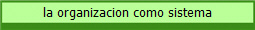 la organizacion como sistema