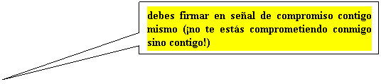 Llamada rectangular: debes firmar en seal de compromiso contigo mismo (no te ests comprometiendo conmigo sino contigo!)
