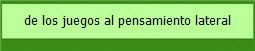 de los juegos al pensamiento lateral