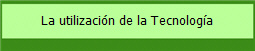 La utilizacin de la Tecnologa